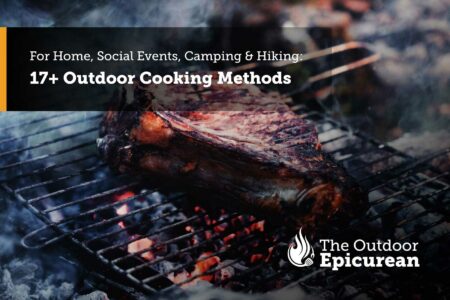 17+ Outdoor Cooking Methods For Home, Social Events, Camping and Hiking